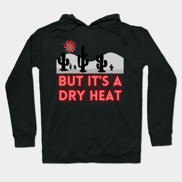 But it's a Dry Heat - Lifes Inspirational Quotes Hoodie by MikeMargolisArt